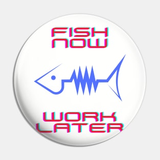 Fish now work later Pin