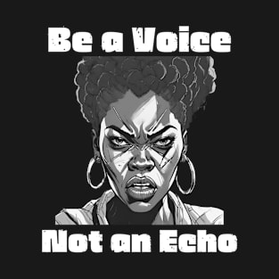 Be a Voice Not an Echo - Inspirational Quotes T-Shirt