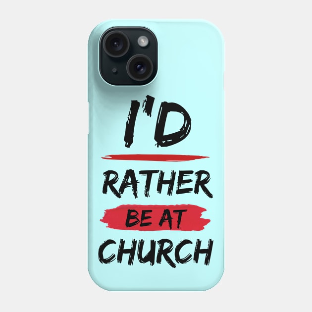 I'd Rather Be At Church | Christian Phone Case by All Things Gospel