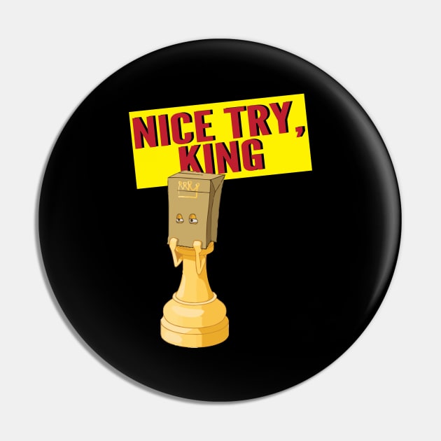 Nice Try King Pin by wiswisna