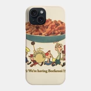 We're Having Beefaroni !!!! Phone Case