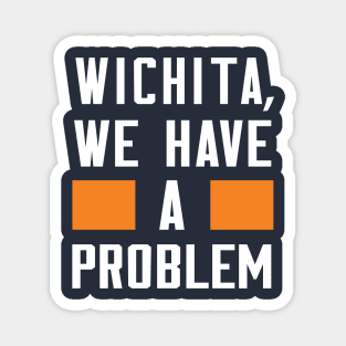 Wichita - We Have A Problem Magnet