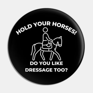 Hold Your Horses! Do you Like Dressage too? Pin