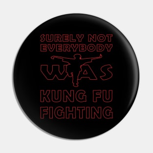 surely not everybody was kung fu fighting Pin