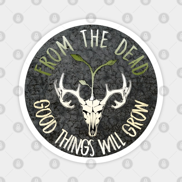 From The Dead Good Things Will Grow Magnet by nonbeenarydesigns