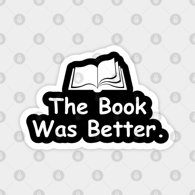 The Book Was Better Magnet by DragonTees
