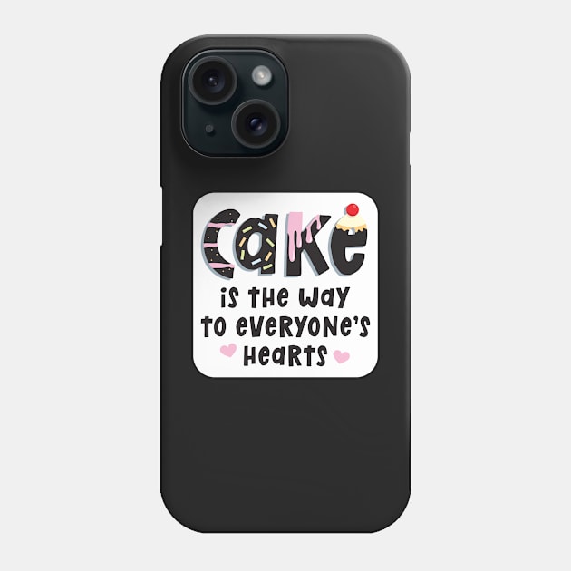 Cake is the Way to Everyone's Hearts Phone Case by VicEllisArt