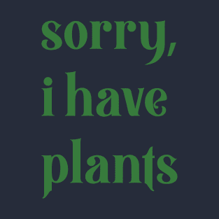 sorry, i have plants T-Shirt