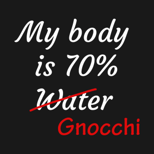 my body is 70% gnocchi T-Shirt