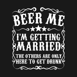 Mens Beer Me Im Getting Married Bachelor Party Engagement Gift T-Shirt