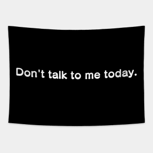 Don't talk to me today. Tapestry