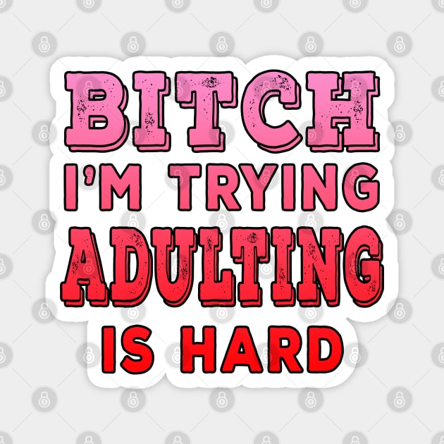 Bitch Im Trying Adulting Is Hard Red Magnet by Shawnsonart