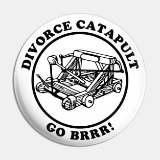 Divorce Catapult Go Brrr! Pin