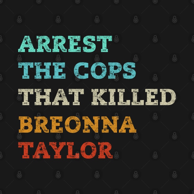 Arrest the cops that killed breonna taylor by Crazy Shirts For All