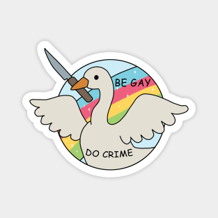 Be Gay Do Crime - Goose Magnet