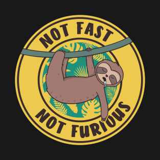 Not Fast Not Furious - Cute Funny Sloth T-Shirt