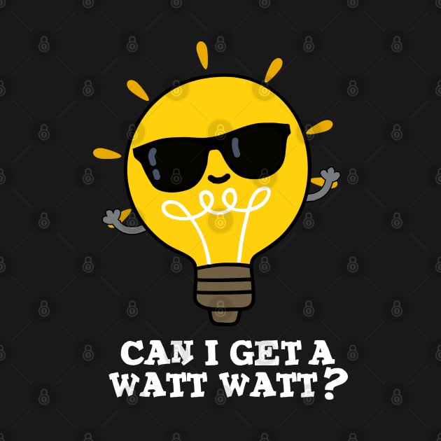 Can I Get A Watt Watt Cute Science Bulb Pun by punnybone