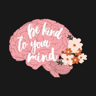 Be kind to your mind T-Shirt