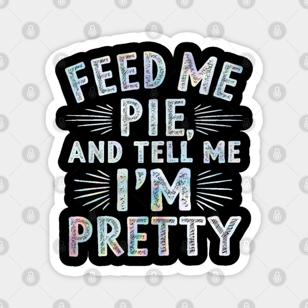 feed me pie and tell me i'm pretty Magnet by mdr design
