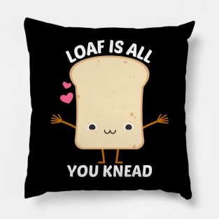 Loaf Is All You Knead - Food Pun Pillow