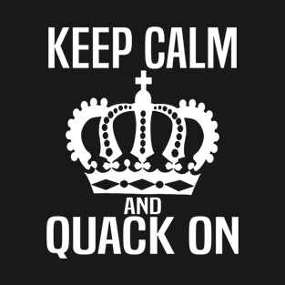 Keep Calm and Quack On T-Shirt