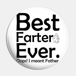 Best Farter Ever.. Oops I meant Father! Pin