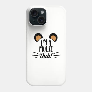 I'm a mouse, duh! Phone Case