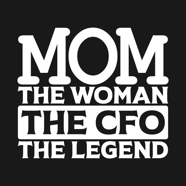 Mom The Woman The CFO The Legend by colorsplash