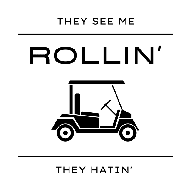 They See Me Rollin They Hatin Golf Cart Funny by Lasso Print