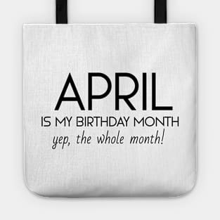 April Is My Birthday Month Yep, The Whole Month Tote