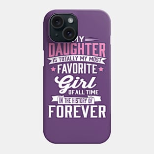 My Favorite Girl In The History Of Forever Phone Case