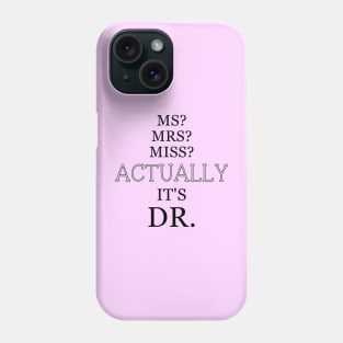 ACTUALLY IT'S DR. Perfect Sarcastic design for all female doctors! Phone Case