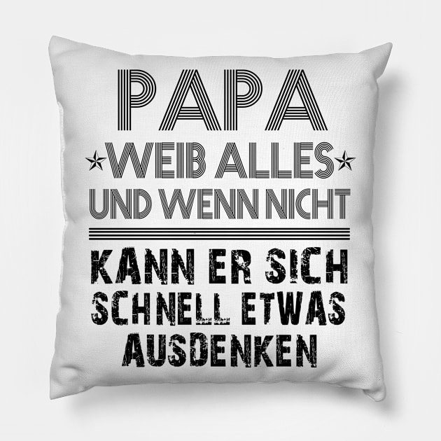 PAPA WEIB ALLES UND WENN NICHT KANN ER SICH SCHNELL ETWAS AUSDENKEN Pillow by AdelaidaKang