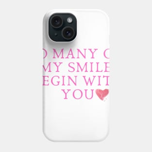 So many of my smile begin with you Phone Case