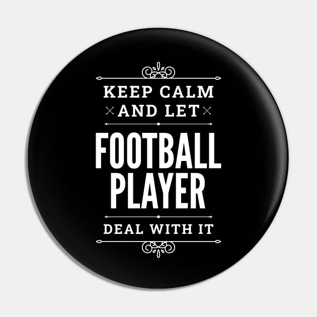 Keep Calm And Let Football Player Deal With It Funny Quote Pin by Liquids