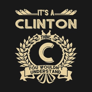 Clinton Name - It Is A Clinton Thing You Wouldnt Understand T-Shirt