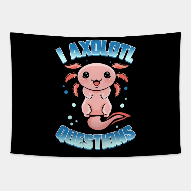 I Axolotl Questions Kawaii Tapestry by ChrisselDesigns