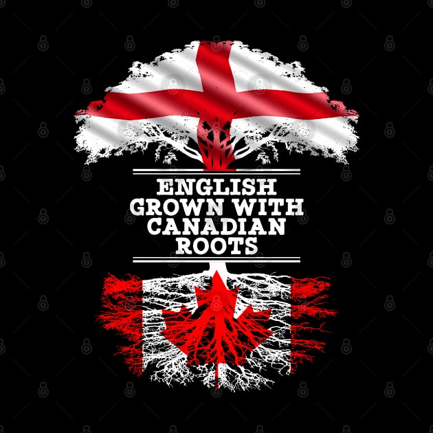 English Grown With Canadian Roots - Gift for Canadian With Roots From Canada by Country Flags