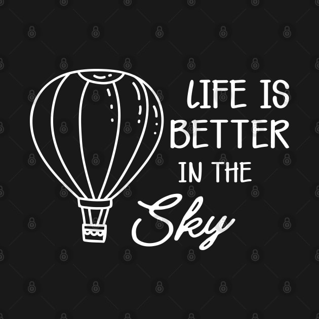 Hot Air Balloon - Life is better in the sky by KC Happy Shop