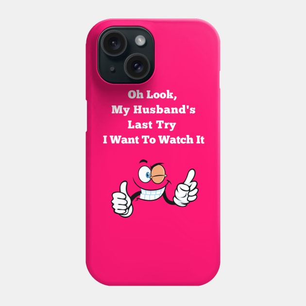 Oh Look, My Husband's Last Try I Want To Watch It Wife Funny Phone Case by MotleyRidge
