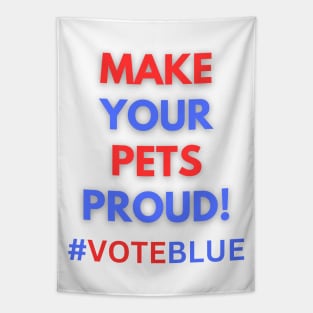 MAKE YOUR PETS PROUD!  #VOTEBLUE Tapestry