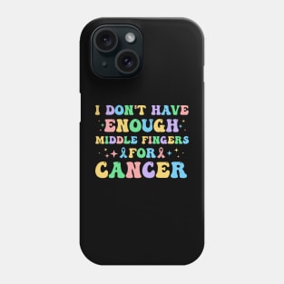 I Don't Have Enough Middle Fingers For Cancer Phone Case