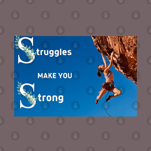 STRUGGLES MAKE YOU STRONG by BOUTIQUE MINDFUL 