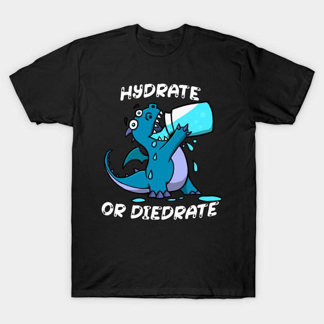 Hydrate or Diedrate Dragon - Drink Water