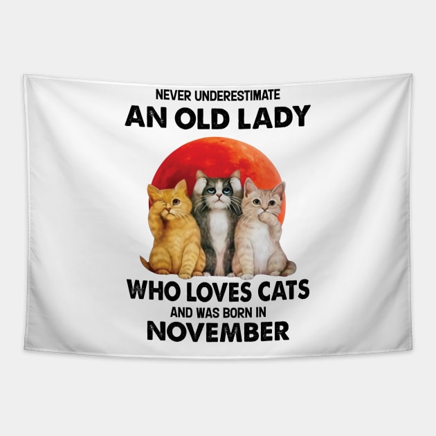 Never Underestimate An Old Lady Who Loves Cats And Was Born In November Tapestry by Bunzaji