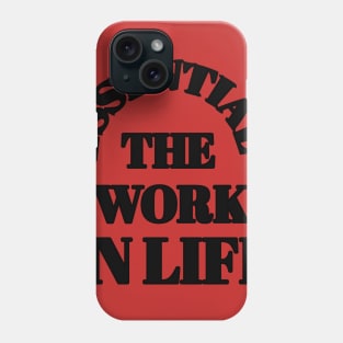 ESSENTIAL THE WORK IN LIFE Phone Case