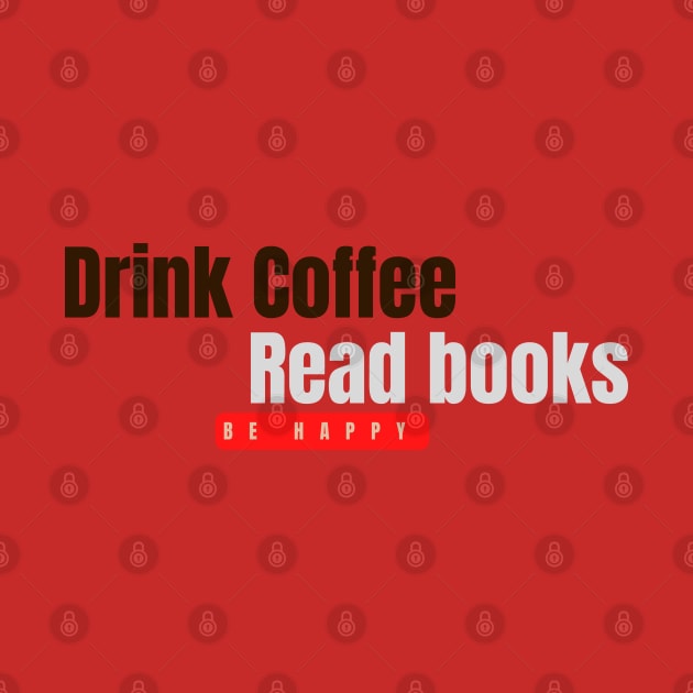 Drink coffee, read book, be happy by Vibe Check T-shirts