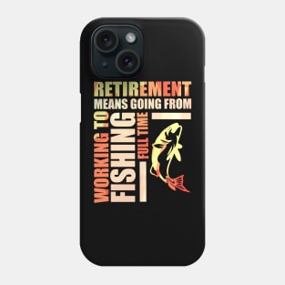 Retirement Means Going From Working To Fishing Phone Case