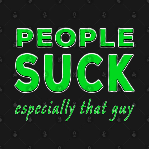 People Suck Especially That Guy Green by Shawnsonart