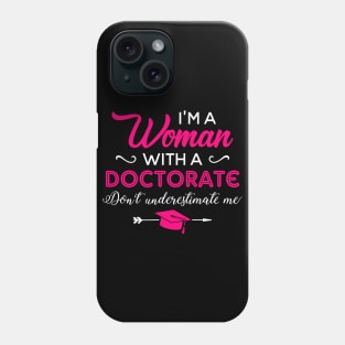 I'm A Woman With A Doctorate Don't Underestimate Me Phone Case